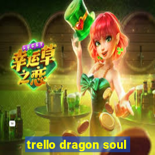 trello dragon soul